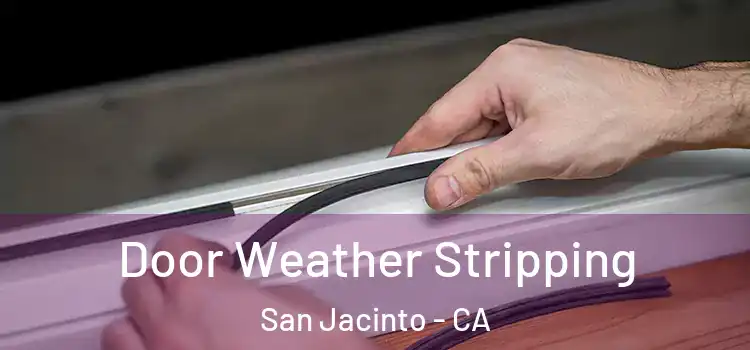 Door Weather Stripping San Jacinto - CA