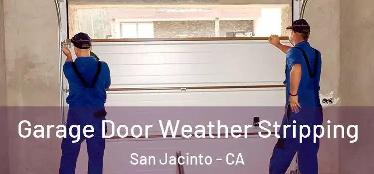  Garage Door Weather Stripping San Jacinto - CA
