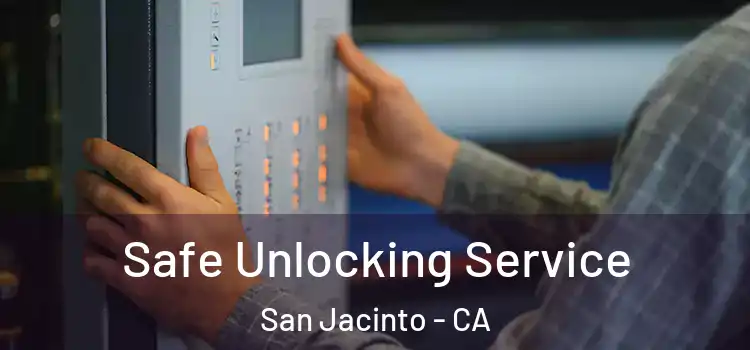  Safe Unlocking Service San Jacinto - CA